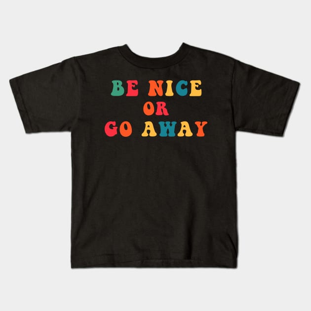 Be Nice or Go Away Kids T-Shirt by CityNoir